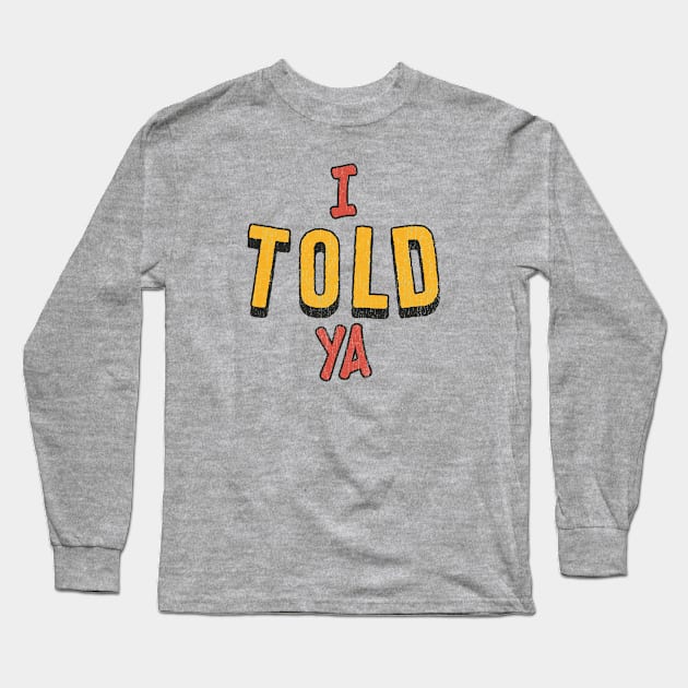 i-told-ya Offensive Funny Long Sleeve T-Shirt by Kahfirabu